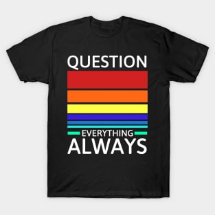 Question everything always T-Shirt